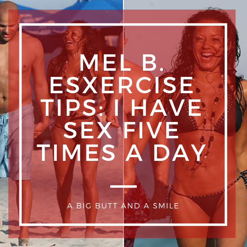 Mel B. Exercise Tips: I Have Sex Five Times a Day