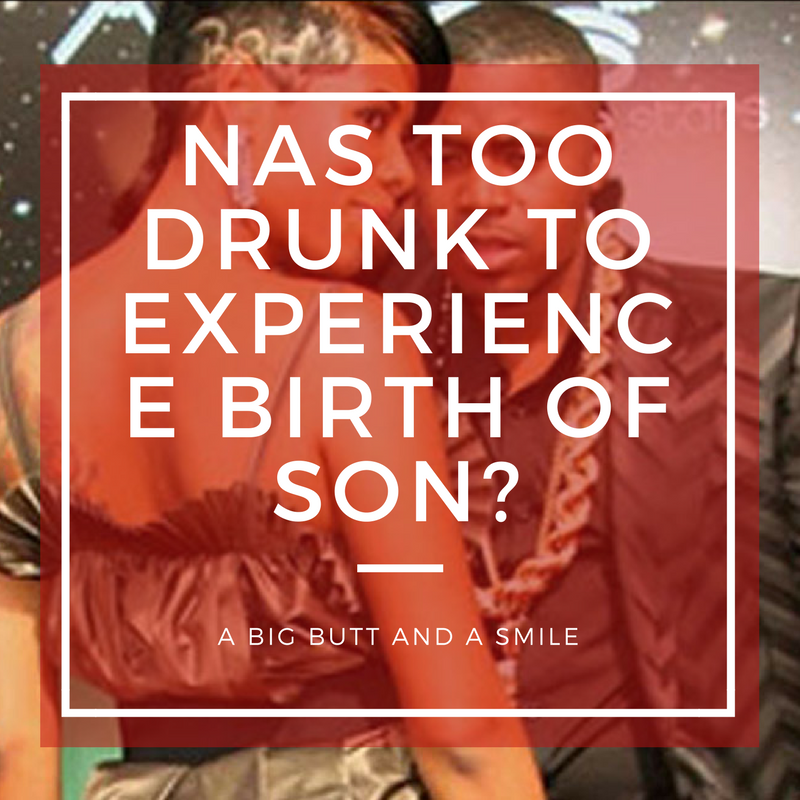 Nas Too Drunk to Experience Birth of Son?