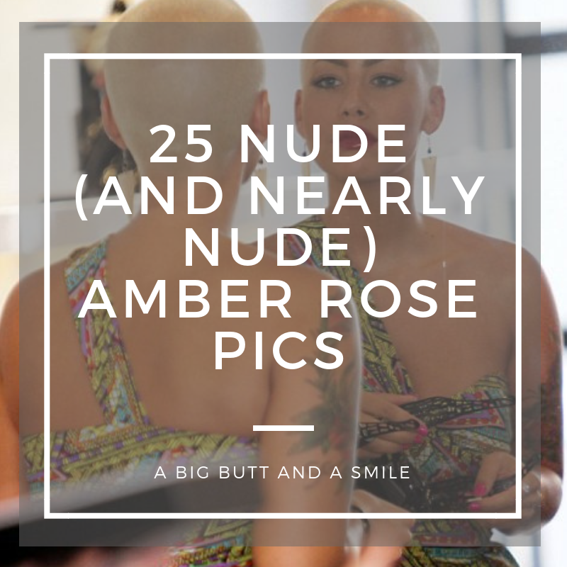 25 Nude (and Nearly Nude) Amber Rose Pics