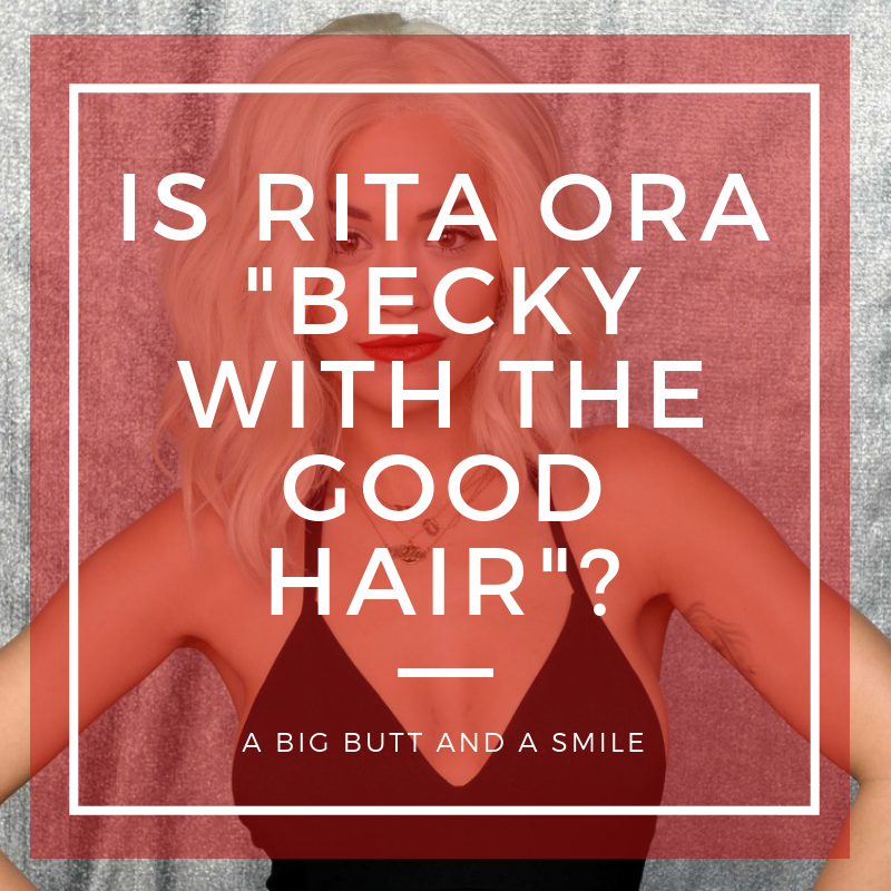 Rita Ora Becky With Good Hair
